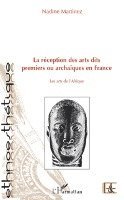 Martinez Nadine - réception des arts dits premiers ou archaïques en France, Häftad