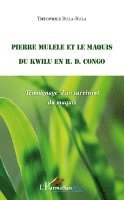 Isokuma Médard Bula Bula - Pierre Mulele et le maquis du Kwilu en R.D. Congo, Häftad
