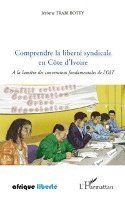Trabi Botty Jerome - Comprendre la liberté syndicale en Côte d'Ivoire, Häftad. Tillgänglighet: Lägg i varukorg