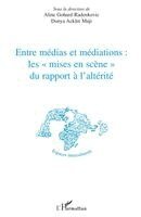 Gohard-Radenkovic Aline - Entre médias et médiations les "mises en scène" du rapport à l'altérité, Häftad