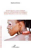 Nathalie Etoke - Ecriture du corps feminin dans la litterature de l'Afrique francopho, Häftad
