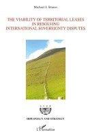 Strauss Michael J - The Viability of Territorial Leases in Resolving International Sovereignty Disputes, Häftad