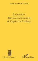 Nkoa Lebogo Jacques Bernard - baptême dans la correspondance de Cyprien de Carthage, Häftad