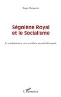Roger Benjamin - Ségolène Royal et le socialisme, Häftad