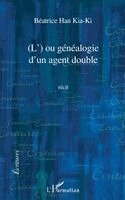 Béatrice Han Kia-Ki - L' Ou Genealogie d'Un Agent Double Recit, Häftad
