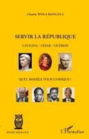 Charles Wola Bangala - Servir la République Catilina - César - Cicéron, Häftad