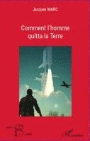 Jacques Marc - Comment l'homme quitta la Terre, Häftad. Tillgänglighet: Lägg i varukorg