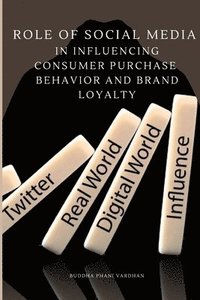 bokomslag Role of Social Media in Influencing Consumer Purchase Behavior and Brand Loyalty
