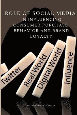 bokomslag Role of Social Media in Influencing Consumer Purchase Behavior and Brand Loyalty