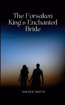 Mayer Smith - Forsaken King's Enchanted Bride, Häftad