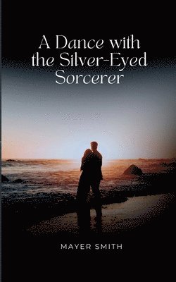 Mayer Smith - Dance with the Silver-Eyed Sorcerer, Häftad