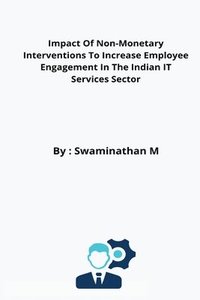 bokomslag Impact Of Non-Monetary Interventions To Increase Employee Engagement In The Indian IT Services Sector