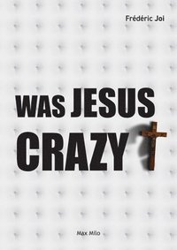 bokomslag Was Jesus crazy?