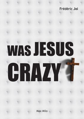 bokomslag Was Jesus crazy?