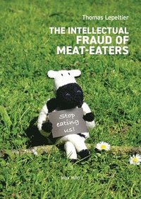bokomslag The Intellectual Fraud of Meat-Eaters