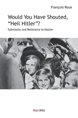 bokomslag Would You Have Shouted, &quot;Heil Hitler?&quot;
