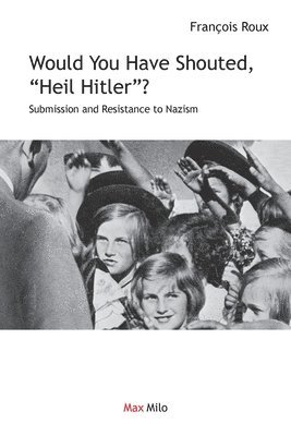 François Roux - Would You Have Shouted, "Heil Hitler?", Häftad