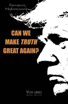 Can We Make Truth Great Again? 1