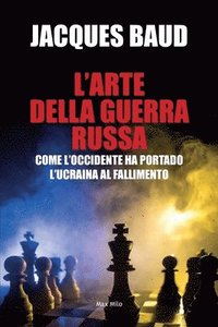 bokomslag L'arte della guerra russa: Come l'Occidente ha portado l'Ucraina al fallimento