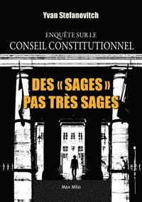 bokomslag Des "Sages" pas très sages: Enquête sur le Conseil constitutionnel