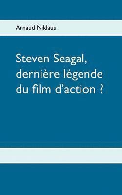Steven Seagal, dernire lgende du film d'action ? 1
