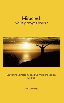 bokomslag Miracles! Vous y croyez vous?