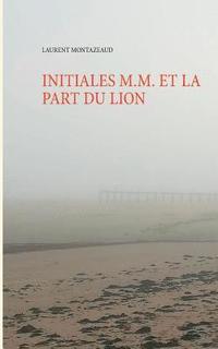 bokomslag Initiales M.M. Et La Part Du Lion