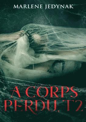 A corps perdu, T2