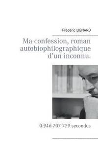 bokomslag Ma confession, roman autobiophilographique d'un inconnu.