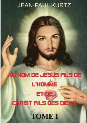 bokomslag Au Nom de Jsus Fils de l'Homme et de Christ Fils des Dieux