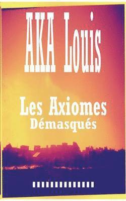 Les Axiomes Démasqués