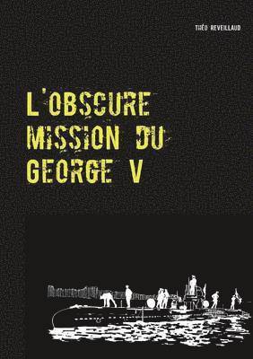 L'obscure mission du George V 1