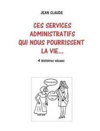 bokomslag Ces services administratifs qui nous pourrissent la vie...