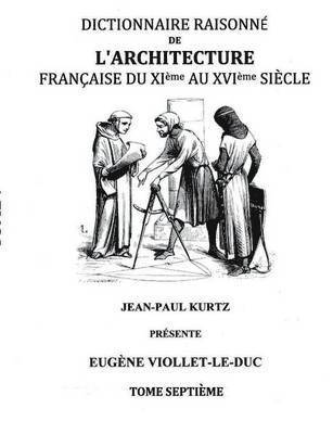 Dictionnaire Raisonn de l'Architecture Franaise du XIe au XVIe sicle Tome VII 1