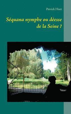 bokomslag Séquana nymphe ou déesse de la Seine ?