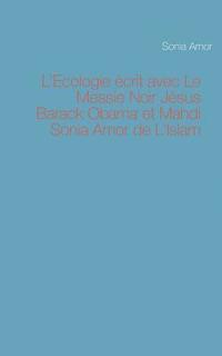 bokomslag L'Ecologie crit avec Le Messie Noir Jsus Barack Obama et Mahdi Sonia Amor de L'Islam
