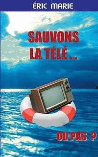 bokomslag Sauvons la Télé ... Ou pas