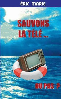 bokomslag Sauvons la Télé ... Ou pas