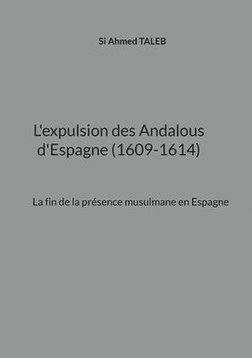 bokomslag L'expulsion des Andalous d'Espagne (1609-1614)