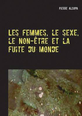 bokomslag Les femmes, le sexe, le non-tre et la fuite du monde