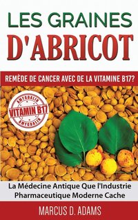 bokomslag Les Graines d'Abricot - Remede de Cancer avec de la Vitamine B17 ?