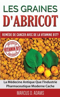 bokomslag Les Graines d'Abricot - Remède de Cancer avec de la Vitamine B17 ?