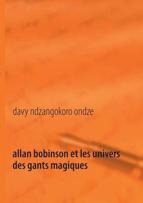 Allan Bobinson et les univers des gants magiques 1