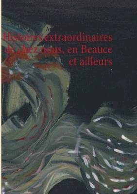 bokomslag Histoires extraordinaires de chez nous, en Beauce et ailleurs