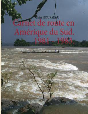 Alain Hourseau - Carnet de route en Amérique du Sud. 1981 - 1983., Häftad