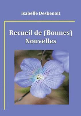 Recueil de (Bonnes) Nouvelles 1