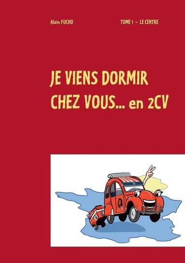 bokomslag je viens dormir chez vous... en 2cv