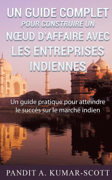 bokomslag Guide complet pour construire un noeud d'affaire avec les entreprises indiennes