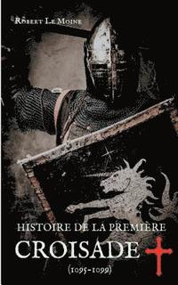 bokomslag Histoire de la Premire Croisade (1095-1099)