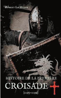 Histoire de la Premire Croisade (1095-1099) 1